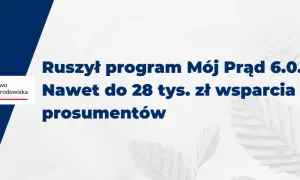 Ruszył program Mój Prąd 6.0. Zapewnia wsparcie do 28 tys. zł dla prosumentów.