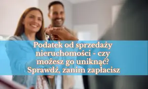 Para przekazuje klucze do nowego domu. Tekst informuje o podatku od sprzedaży nieruchomości i pyta, czy można go uniknąć.