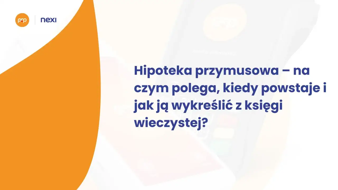 Hipoteka przymusowa: czym jest, kiedy powstaje i jak ją wykreślić z księgi wieczystej? Grafika z logotypami Nexi i EP.