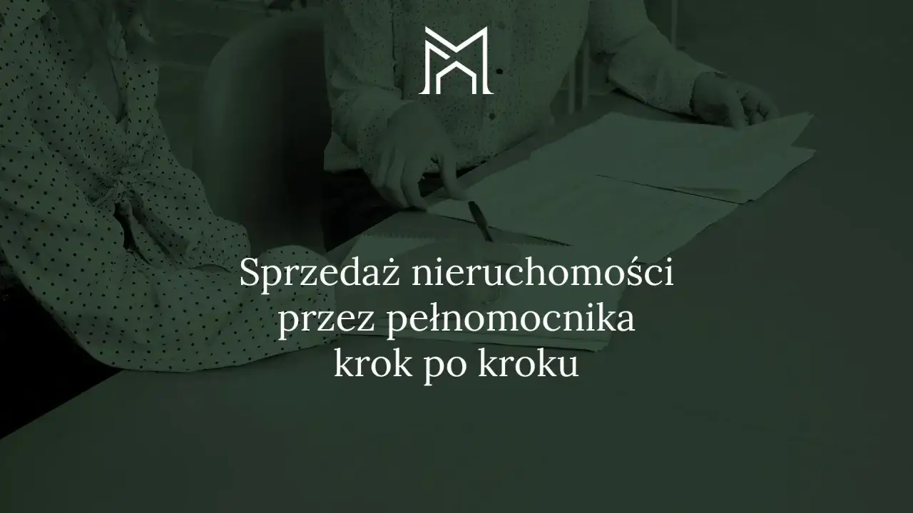 Sprzedaż nieruchomości przez pełnomocnika, nawet na podstawie pełnomocnictwa szczególnego, krok po kroku.